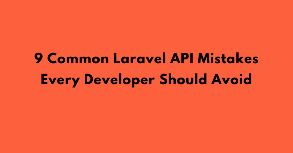 common laravel API mistakes