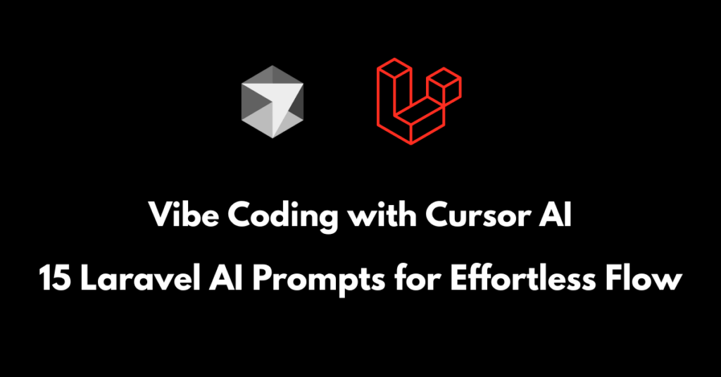 Laravel AI prompts used with Cursor AI for vibe coding