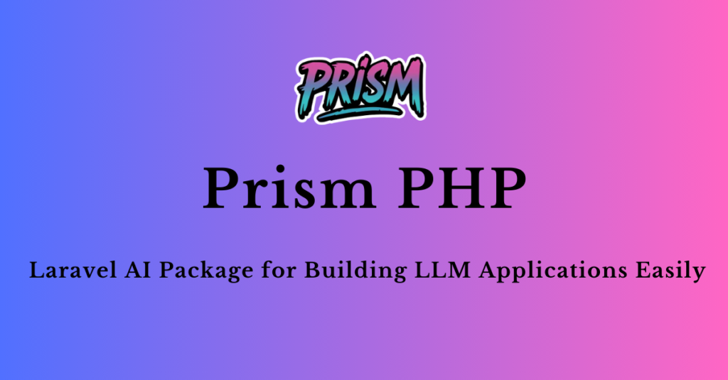 Prism Php is laravel package for building ai applications