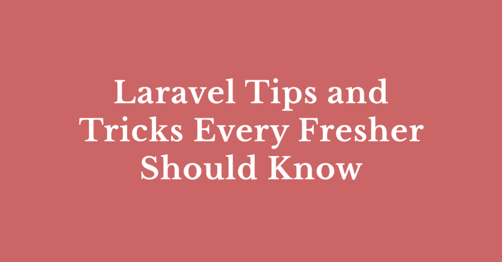 12 laravel tips and tricks every developer should know