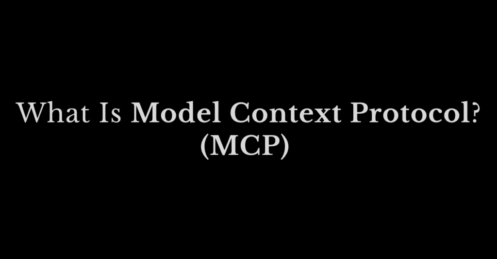 Model Context Protocol (MCP)