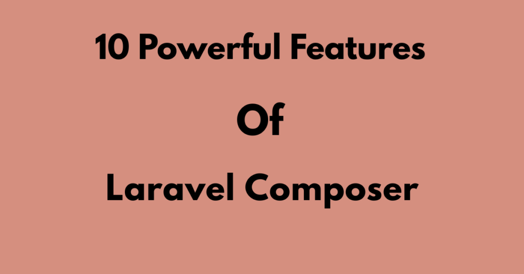 10 powerful features of laravel composer