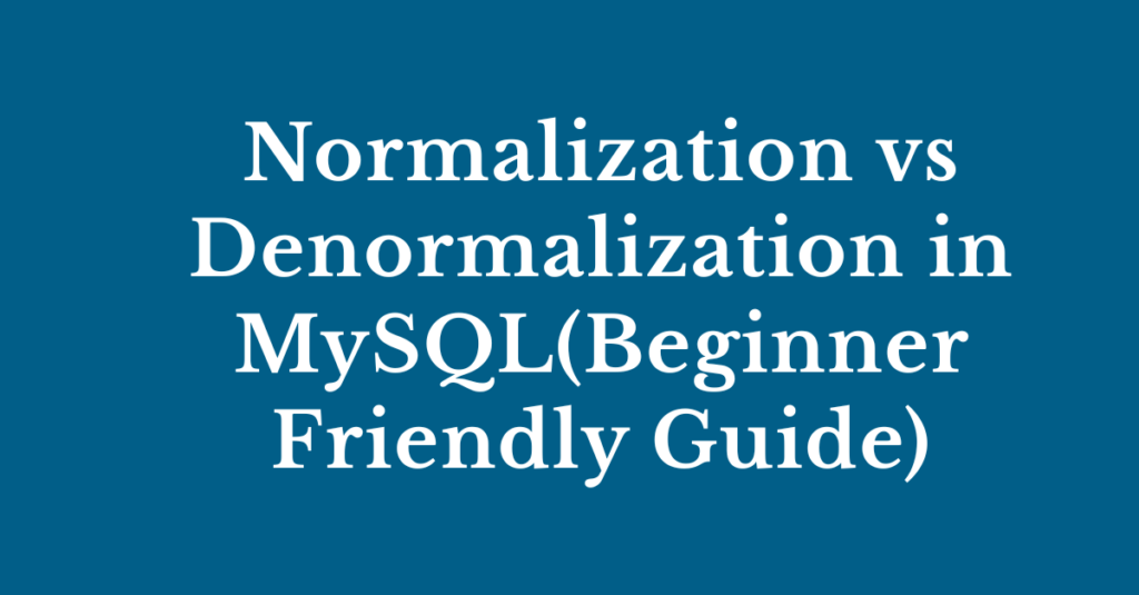 normalization vs denormalization in MySql